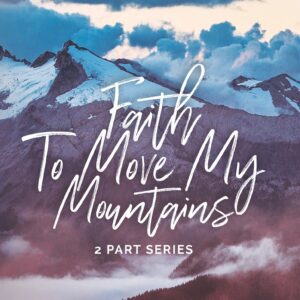 Faith to Move My Mountains