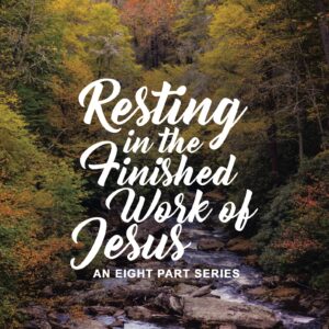 Resting in the Finished Work of Jesus, 8-Part Audio Series